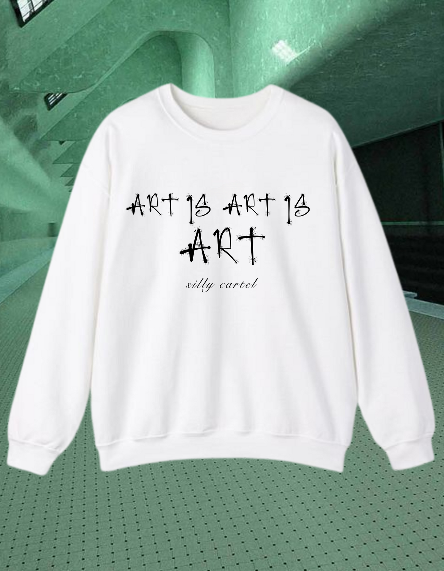 ART IS ART IS ART SWEATSHIRT